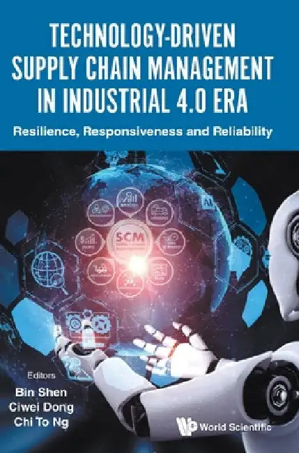 Technology-Driven Supply Chain Management in Industrial 4.0 Era: Resilience, Responsiveness and Reliability by Bin Shen