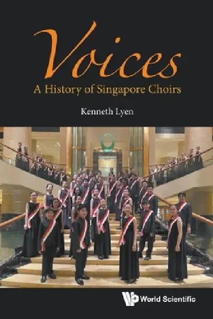 Voices: A History of Singapore Choirs by Lyen Kenneth