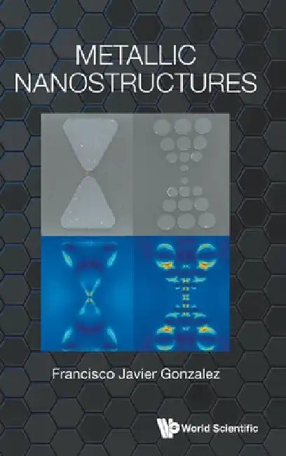 Metallic Nanostructures by Francisco Javier Gonzalez