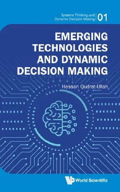 Emerging Technologies and Dynamic Decision Making by Qudrat-Ullah Hassan