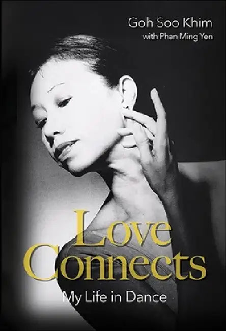 Love Connects: My Life in Dance by Soo Khim Goh, Ming Yen Phan
