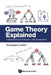 Game Theory Explained: A Mathematical Introduction with Optimization by Christopher H. Griffin