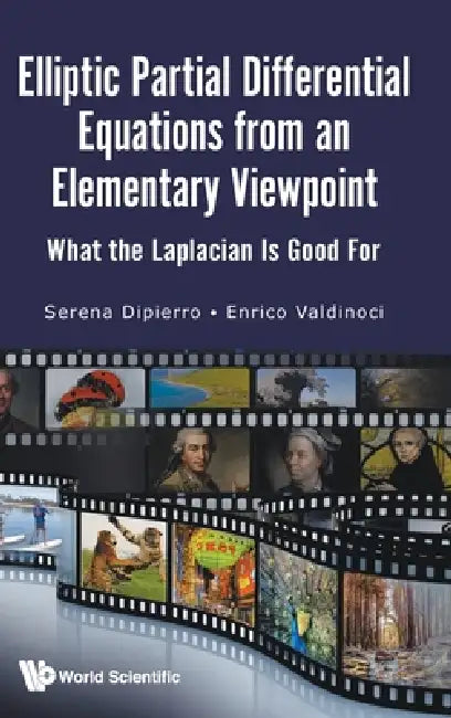 Elliptic Partial Differential Equations from an Elementary Viewpoint: What the Laplacian Is Good for by Serena Dipierro, Enrico Valdinoci