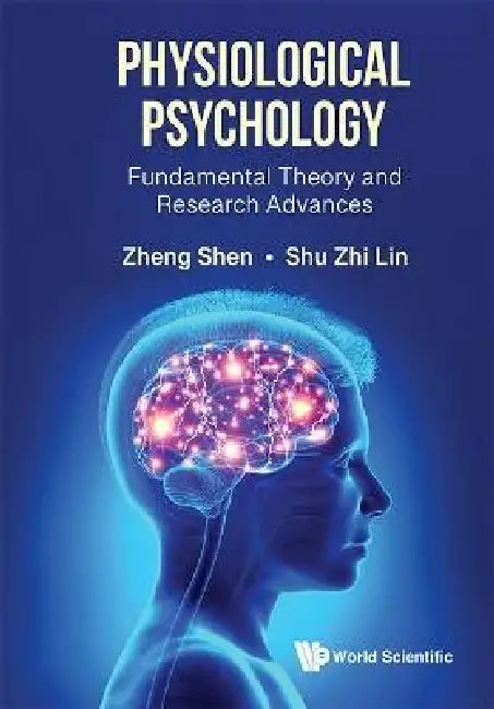 Physiological Psychology: Fundamental Theory and Research Advances by Zheng Shen, Shuzhi Lin