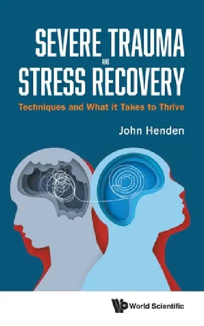 Severe Trauma and Stress Recovery by Henden John