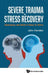 Severe Trauma and Stress Recovery by Henden John