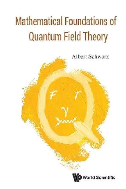 Mathematical Foundations of Quantum Field Theory by Albert Schwarz