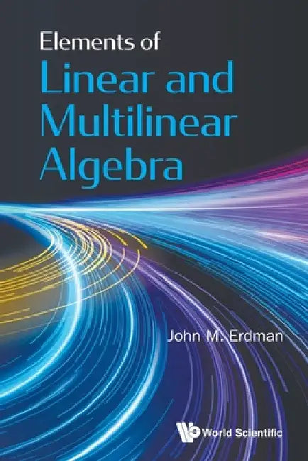 Elements of Linear and Multilinear Algebra by John M. Erdman