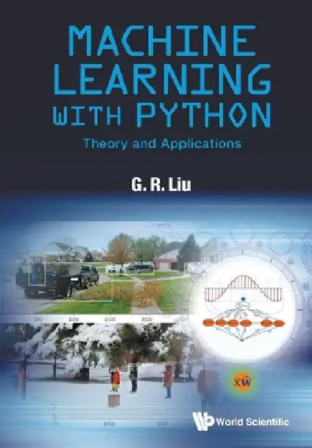 Machine Learning with Python: Theory and Applications by Gui-Rong Liu