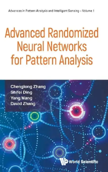 Advanced Randomized Neural Networks for Pattern Analysis by Chenglong Zhang