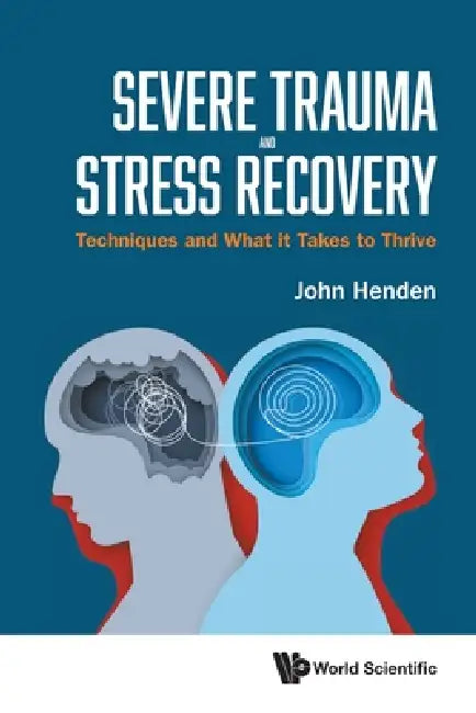 Severe Trauma and Stress Recovery by Henden John