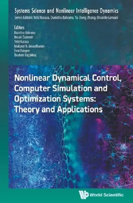 Nonlinear Dynamical Control, Computer Simulation and Optimization Systems: Theory and Applications by Dumitru Baleanu, Necati Ozdemir, Yeliz Karaca