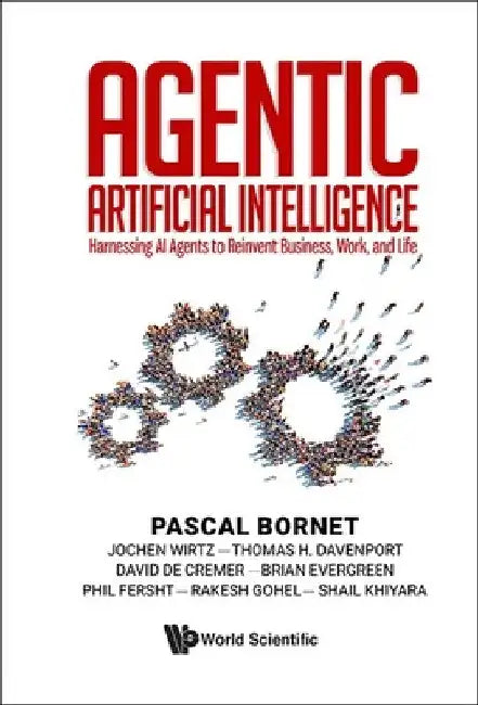 Agentic Artificial Intelligence: Harnessing AI Agents to Reinvent Business, Work, and Life by Pascal Bornet
