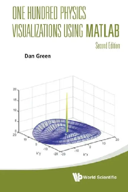 One Hundred Physics Visualizations Using MATLAB (Second Edition) by Daniel Green