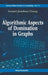 Algorithmic Aspects of Domination in Graphs by Chang Gerard Jennhwa