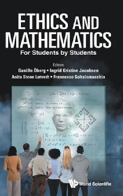 Ethics and Mathematics: For Students by Students by Oberg Gunilla