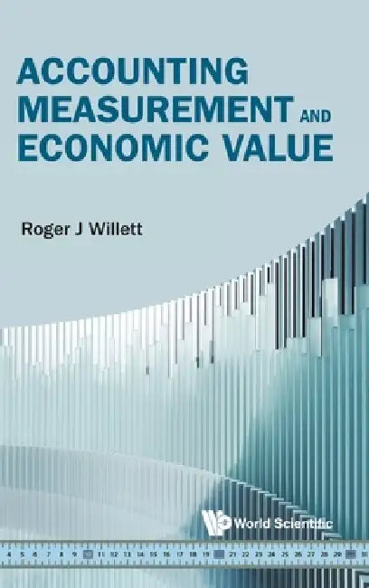 Accounting Measurement and Economic Value by Willett Roger J