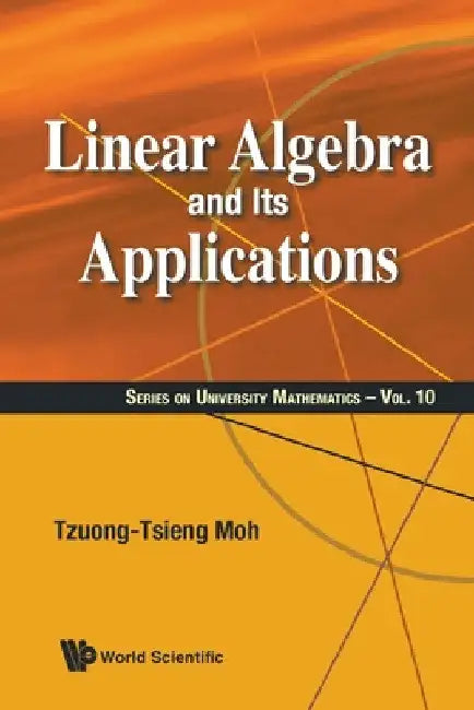Linear Algebra and Its Applications by Tzuong-Tsieng Moh