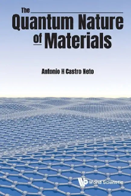 The Quantum Nature of Materials by Antonio H. Castro Neto