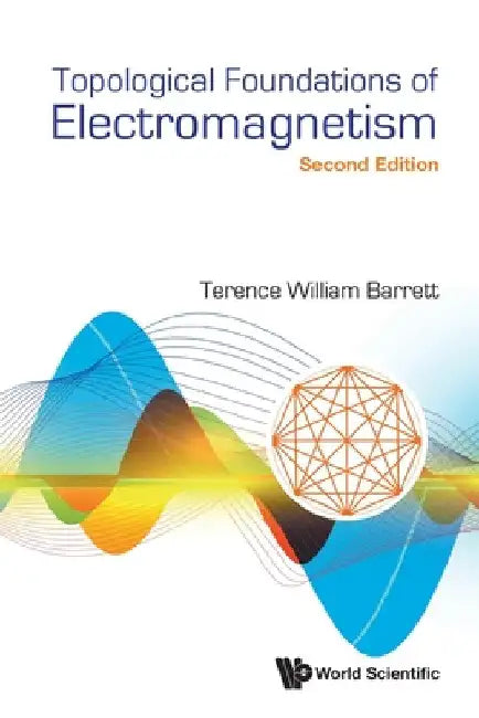 Topological Foundations of Electromagnetism (Second Edition) by Terence William Barrett
