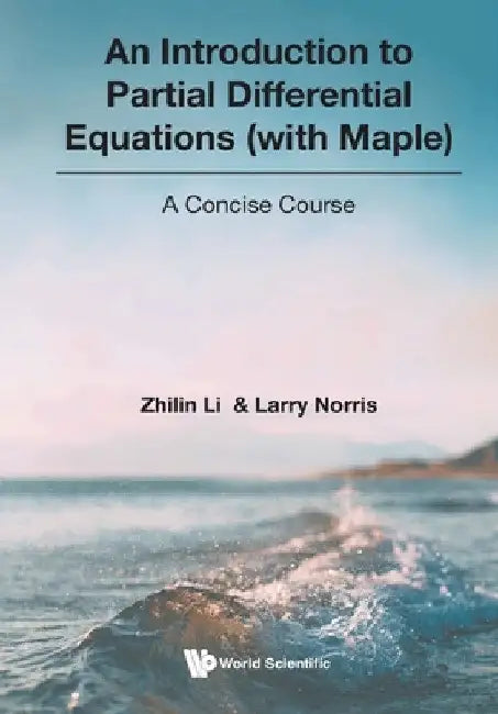 Introduction to Partial Differential Equations (with Maple), An: A Concise Course by Zhilin Li
