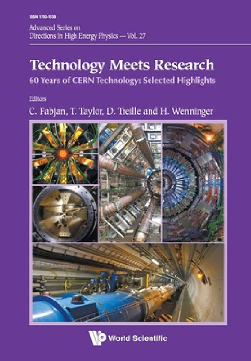 Technology Meets Research - 60 Years of Cern Technology: Selected Highlights by Christian W. Fabjan, Thomas Taylor, Daniel Treille