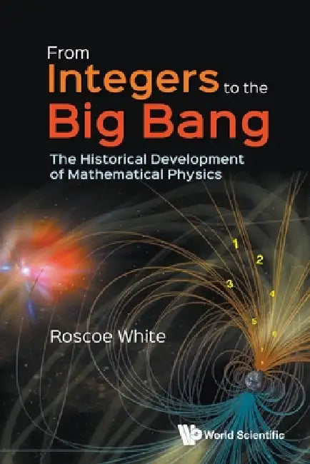 From Integers to the Big Bang by White Roscoe