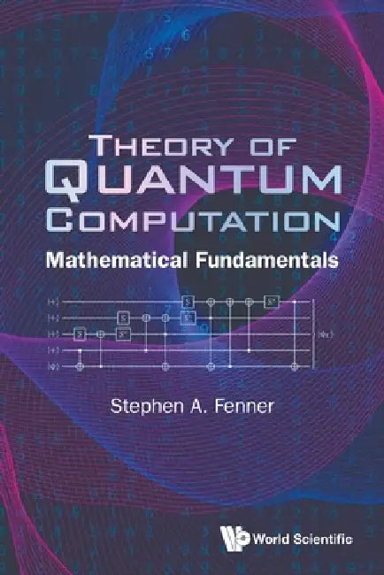 Theory of Quantum Computation: Mathematical Fundamentals by Fenner Stephen a