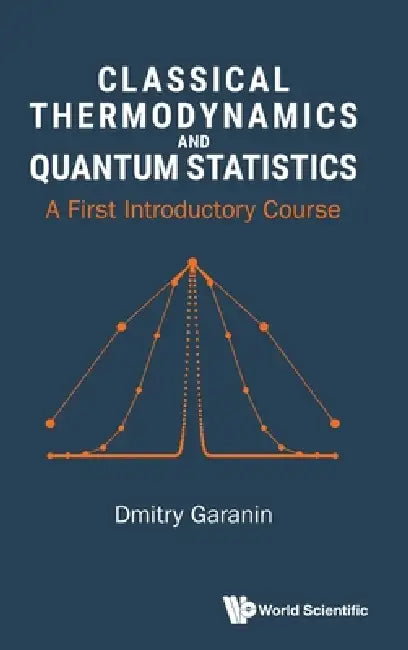 Classical Thermodynamics and Quantum Statistics by Garanin Dmitry