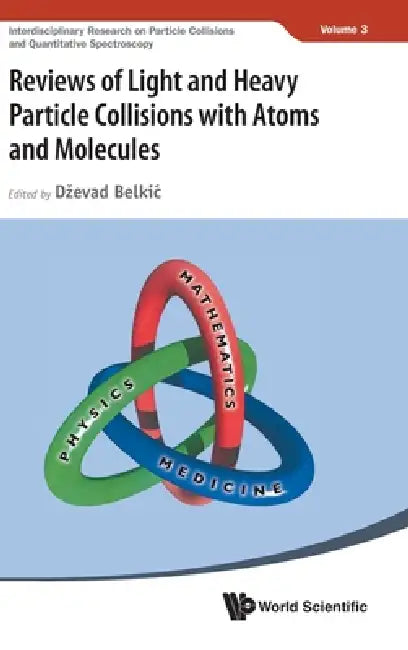 Reviews Light & Heavy Particle Collisions Atoms & Molecules by Belkic Dzevad
