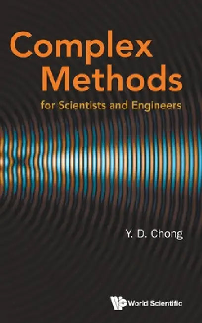 Complex Methods for Scientists and Engineers by Chong Y D