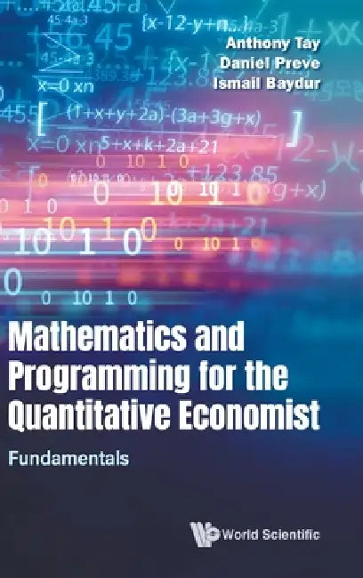 Mathematics and Programming for the Quantitative Economist by Tay Anthony