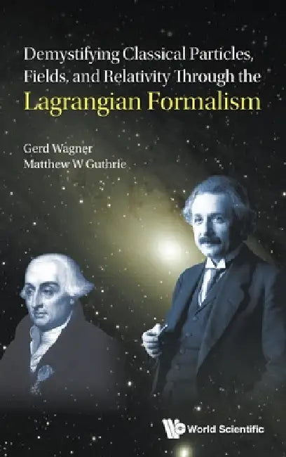 Demystify Classic Particles, Fields, & Relativity Lagrang . by Wagner Gerd