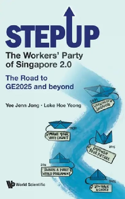 Stepup: The Workers' Party of Singapore 2.0 by Jong Yee Jenn