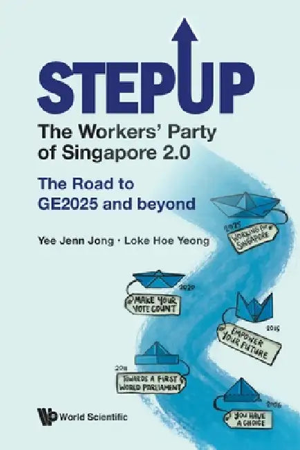 Stepup: The Workers' Party of Singapore 2.0 by Jong Yee Jenn