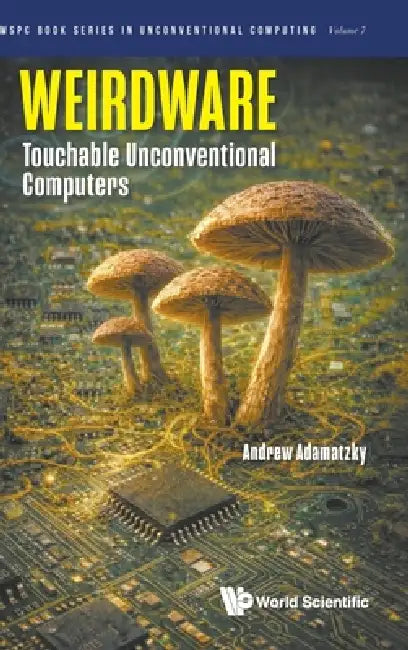 Weirdware: Touchable Unconventional Computers by Adamatzky Andrew