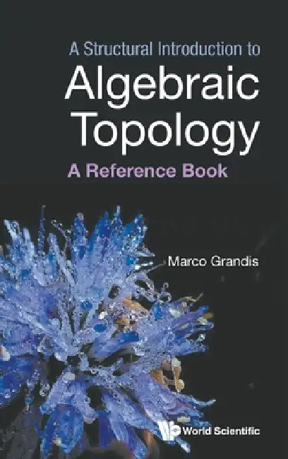 A Structural Introduction to Algebraic Topology by Grandis Marco