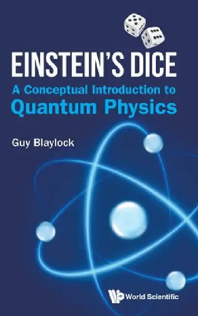 Einstein's Dice: A Conceptual Introduction to Quantum Physic by Blaylock Guy