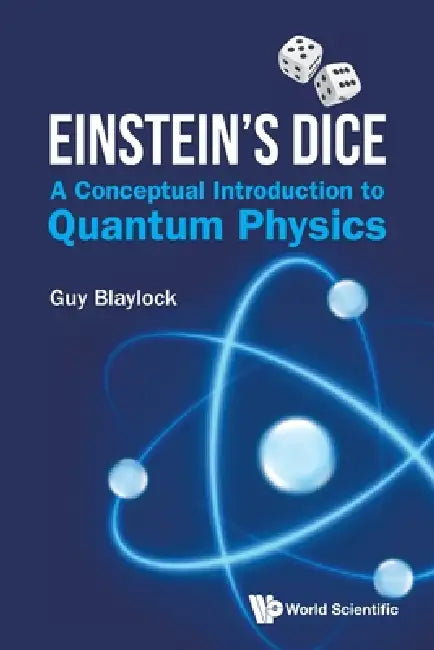 Einstein's Dice: A Conceptual Introduction to Quantum Physic by Blaylock Guy