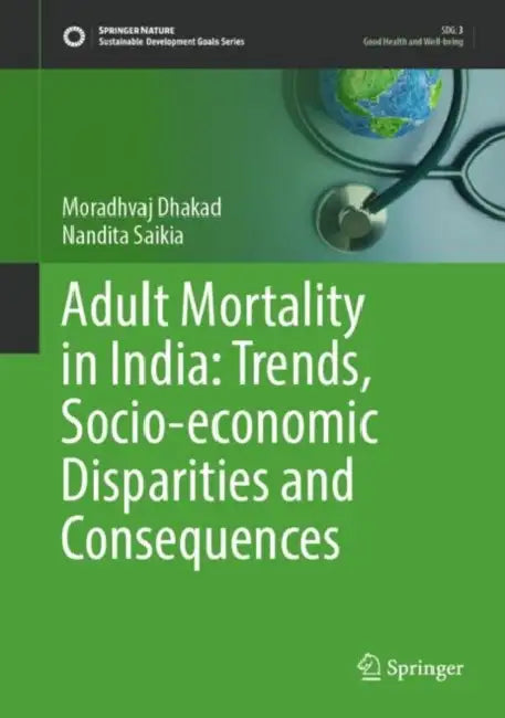 Adult Mortality in India: Trends, Socio-economic Disparities and Consequences (Sustainable Development Goals Series) by Moradhvaj Dhakad