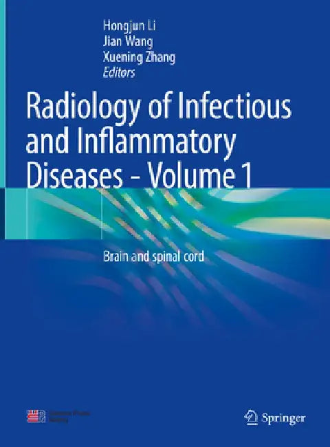 Radiology of Infectious and Inflammatory Diseases - Volume 1: Brain and Spinal Cord by Hongjun Li
