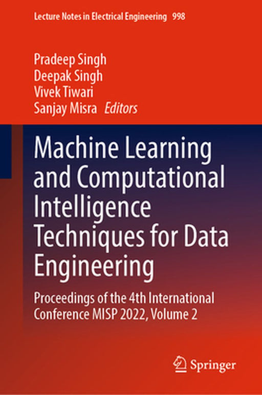 Machine Learning and Computational Intelligence Techniques for Data Engineering: Proceedings of the 4th International Conference Misp 2022, Volume 2 by Pradeep Singh