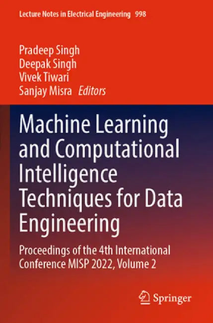 Machine Learning and Computational Intelligence Techniques for Data Engineering: Proceedings of the 4th International Conference Misp 2022, Volume 2 by Pradeep Singh