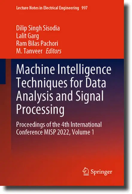 Machine Intelligence Techniques for Data Analysis and Signal Processing: Proceedings of the 4th International Conference Misp 2022, Volume 1 by Dilip Singh Sisodia