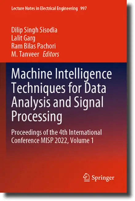 Machine Intelligence Techniques for Data Analysis and Signal Processing: Proceedings of the 4th International Conference Misp 2022, Volume 1 by Dilip Singh Sisodia