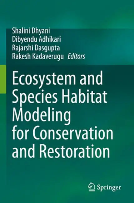 Ecosystem and Species Habitat Modeling for Conservation and Restoration by Shalini Dhyani