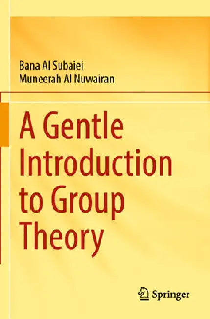 A Gentle Introduction to Group Theory by Bana Al Subaiei