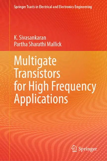 Multigate Transistors for High Frequency Applications by K. Sivasankaran