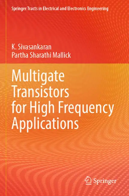 Multigate Transistors for High Frequency Applications by K. Sivasankaran
