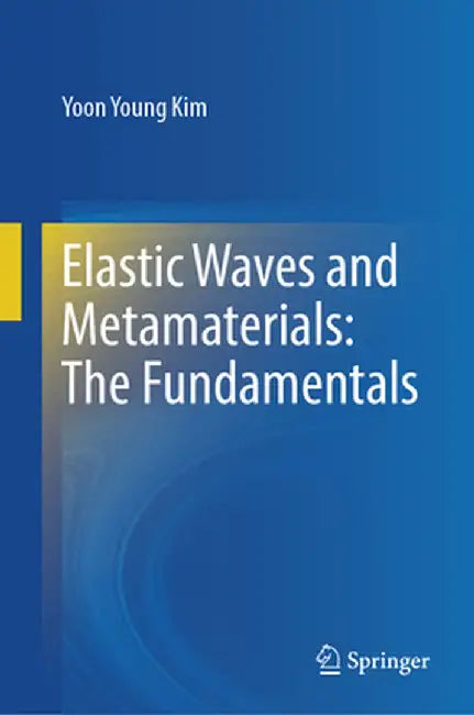 Elastic Waves and Metamaterials: The Fundamentals by Kim